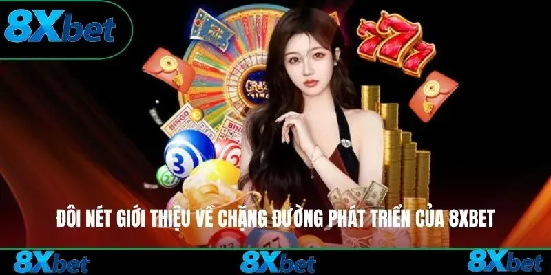 Đôi nét giới thiệu về chặng đường phát triển của 8xbet