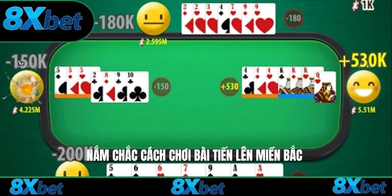 Nắm chắc cách chơi bài tiến lên miền Bắc